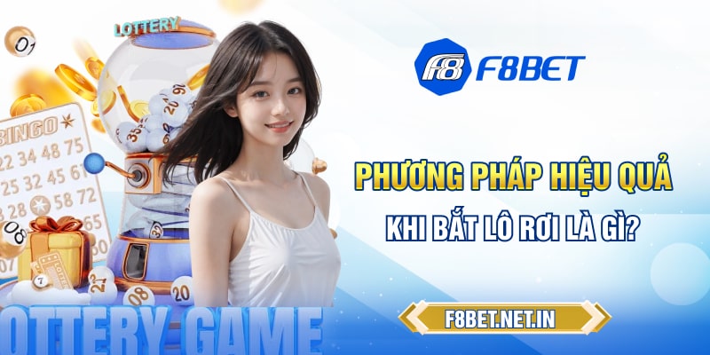 Phương pháp hiệu quả khi bắt lô rơi là gì?