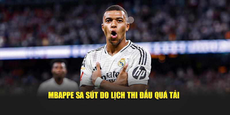 Mbappe sa sút do lịch thi đấu quá tải